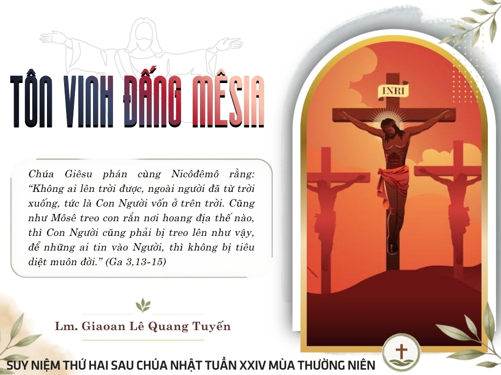 TÔN VINH ĐẤNG MÊSIA - Suy Niệm Lời Chúa | Thứ Hai Sau Chúa Nhật Tuần XXIV Mùa Thường niên - LỄ SUY TÔN THÁNH GIÁ - Lễ kính | Ga 3, 13-17 | Lm Gioan Lê Quang Tuyến